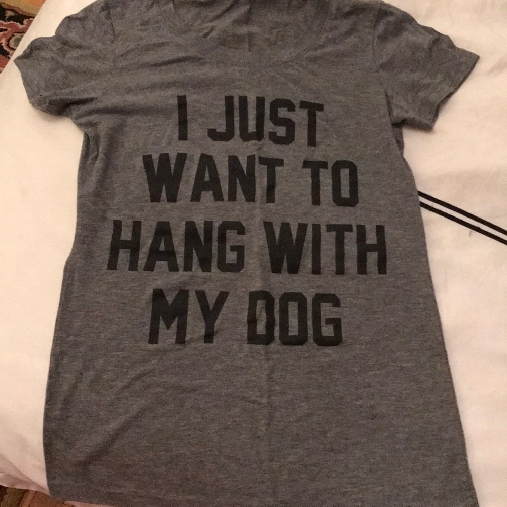Dog lover tshirt “I just want to hang with my dog”